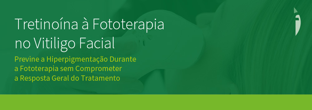 Benefícios da Associação de Tretinoína à Fototerapia no Vitiligo Facial