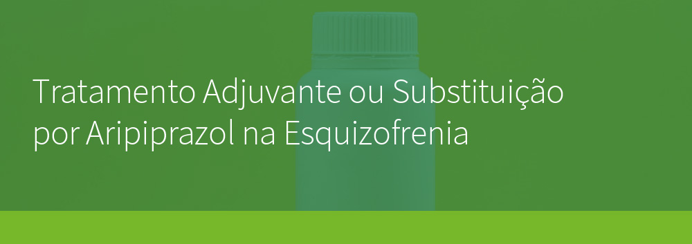Tratamento Adjuvante ou Substituição por Aripiprazol na Esquizofrenia